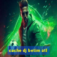 cache dj betim atl